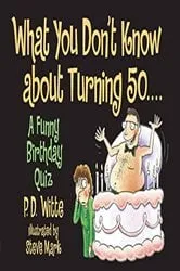 Book cover of What You Don't Know About Turning 50 by P. D. Witte