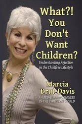Book cover of What?! You Don't Want Children? by Marcia Drut-Davis
