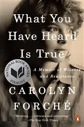 Book cover of What You Have Heard Is True by Carolyn Forché