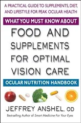 Book cover of What You Must Know About Food and Supplements for Optimal Vision Care by Jeffrey Anshel