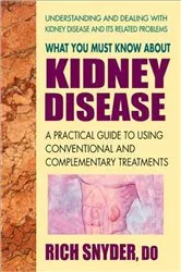 Book cover of What You Must Know About Kidney Disease by Rich Snyder
