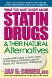Book cover of What You Must Know about Statin Drugs & Their Natural Alternatives by Jay S. Cohen