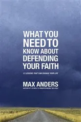 Book cover of What You Need to Know About Defending Your Faith by Max Anders