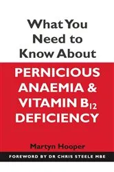 Book cover of What You Need to Know About Pernicious Anaemia and Vitamin B12 Deficiency by Martyn Hooper