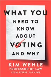 Book cover of What You Need to Know About Voting—and Why by Kim Wehle