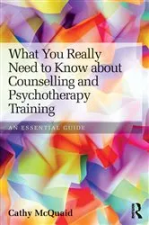 Book cover of What You Really Need to Know about Counselling and Psychotherapy Training by Cathy McQuaid