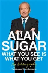 Book cover of What You See Is What You Get by Alan Sugar
