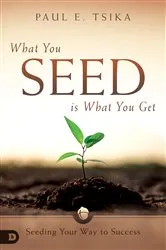 Book cover of What You Seed is What You Get by Paul Tsika