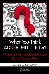 Book cover of What You Think ADD/ADHD Is, It Isn't by Barbara C. Fisher