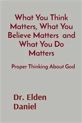 Book cover of What You Think Matters, What You Believe Matters and What You Do Matters by Unknown