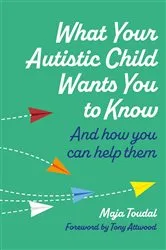 Book cover of What Your Autistic Child Wants You to Know by Maja Toudal