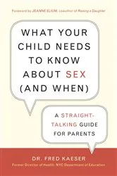 Book cover of What Your Child Needs to Know About Sex by Fred Kaeser
