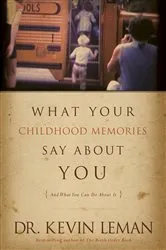 Book cover of What Your Childhood Memories Say about You . . . and What You Can Do about It by Kevin Leman