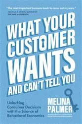 Book cover of What Your Customer Wants and Can’t Tell You by Melina Palmer