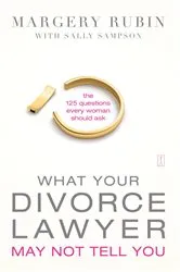 Book cover of What Your Divorce Lawyer May Not Tell You by Margery Rubin