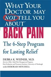 Book cover of WHAT YOUR DOCTOR MAY NOT TELL YOU ABOUT (TM): BACK PAIN by Debra K. Weiner