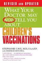 Book cover of WHAT YOUR DOCTOR MAY NOT TELL YOU ABOUT (TM): CHILDREN'S VACCINATIONS by Stephanie Cave