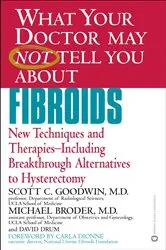 Book cover of WHAT YOUR DOCTOR MAY NOT TELL YOU ABOUT (TM): FIBROIDS by Unknown