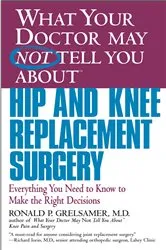Book cover of WHAT YOUR DOCTOR MAY NOT TELL YOU ABOUT (TM): HIP AND KNEE REPLACEMENT SURGERY by Ronald P. Grelsamer