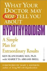 Book cover of What Your Doctor May Not Tell You About(TM): Hypothyroidism by Ken Blanchard