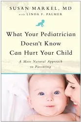 Book cover of What Your Pediatrician Doesn't Know Can Hurt Your Child by Susan Markel