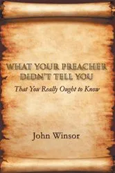 Book cover of What Your Preacher Didn’T Tell You by John Winsor