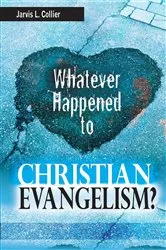 Book cover of Whatever Happened to Christian Evangelism by Jarvis L Collier