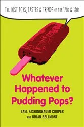 Book cover of Whatever Happened to Pudding Pops? by Gael Fashingbauer Cooper