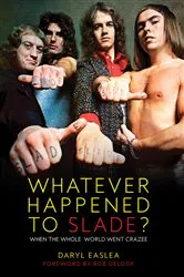 Book cover of Whatever Happened to Slade? by Daryl Easlea