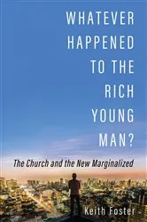 Book cover of Whatever Happened to the Rich Young Man? by Keith Foster