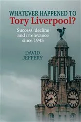 Book cover of Whatever happened to Tory Liverpool? by David Jeffery
