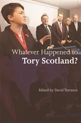 Book cover of Whatever Happened to Tory Scotland? by David Torrance