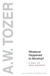 Book cover of Whatever Happened to Worship? (2nd ed.) by A W Tozer