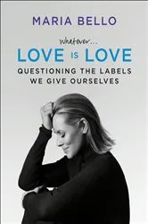 Book cover of Whatever . . . Love Is Love by Maria Bello