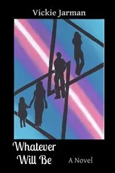 Book cover of Whatever Will Be by Vickie Jarman