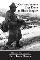 Book cover of What's a Commie Ever Done to Black People? by Curtis “Kojo” Morrow