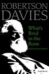 Book cover of What's Bred in the Bone by Robertson Davies