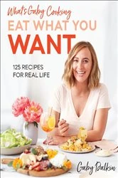 Book cover of What's Gaby Cooking: Eat What You Want by Gaby Dalkin