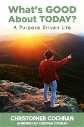 Book cover of What's GOOD About TODAY? by Christopher Cochran