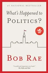 Book cover of What's Happened to Politics? by Bob Rae