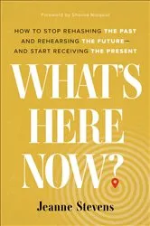 Book cover of What's Here Now? by Jeanne Stevens
