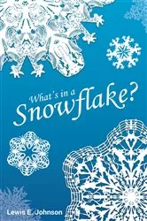 Book cover of What's in a Snowflake? by Lewis E. Johnson
