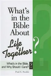 Book cover of What's in the Bible About Life Together? by Paul E. Stroble