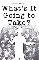 Book cover of What’S It Going to Take? by Darrel Forrest