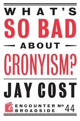 Book cover of What's So Bad About Cronyism? by Jay Cost