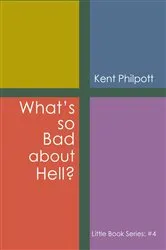 Book cover of What's So Bad about Hell?: Little Book Series by Kent A Philpott