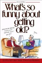 Book cover of What's So Funny About Getting Old by Unknown