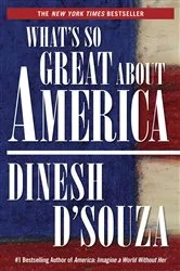 Book cover of What's So Great About America by Dinesh D'Souza