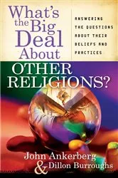 Book cover of What's the Big Deal About Other Religions? by John Ankerberg