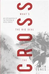 Book cover of What's the Big Deal About the Cross? by Beth Jones